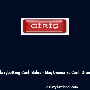 Galaxybetting Canlı Bahis - Ma&ccedil; &Ouml;ncesi ve Canlı Oranlar