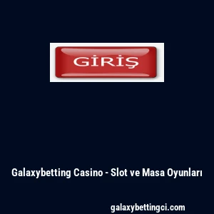 Galaxybetting Casino - Slot ve Masa Oyunları